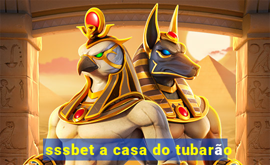 sssbet a casa do tubarão